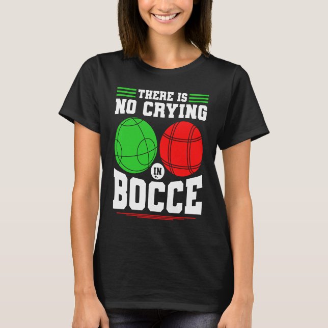 Camiseta Bocce Ball There Is No Crying In Bocce Boccia Play (Anverso)
