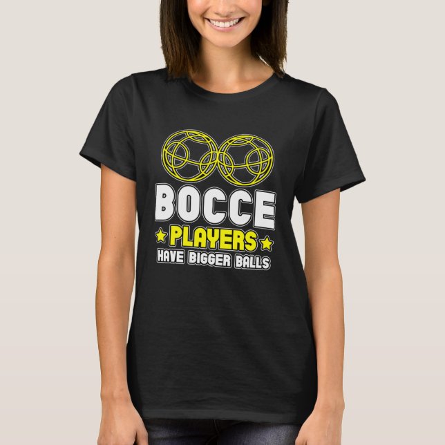 Camiseta Bocce Players Have Bigger Balls Boule Boccia Petan (Anverso)