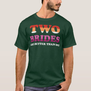 Camiseta Boda Lesbiana Dos Novias Son Mejor Que Una Les