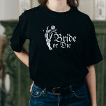 Camiseta Boda o muerte Skeleton gótica Bachelorette del cor<br><div class="desc">Novia o muerte en esqueleto gótico Novia de corazón</div>