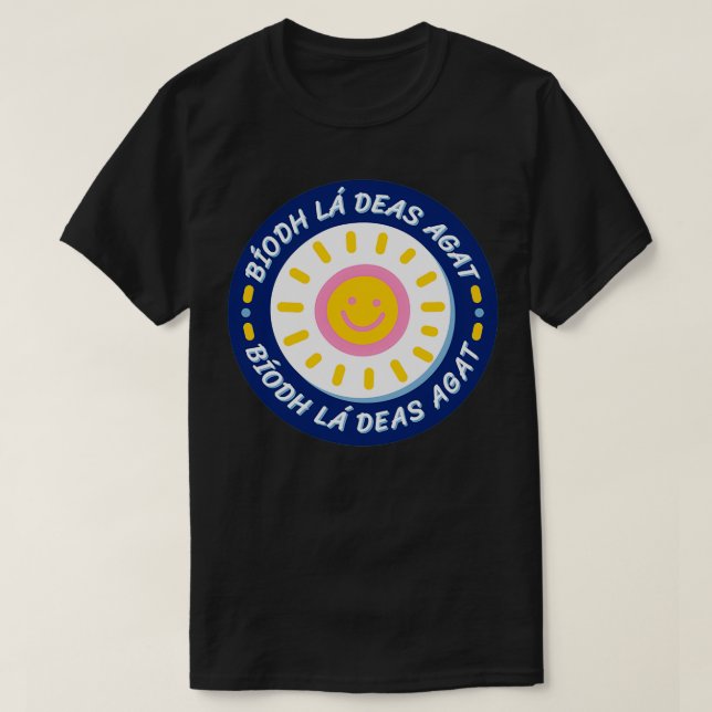 Camiseta Bodh l deas agat Ten un buen día en irlandés lindo (Diseño del anverso)
