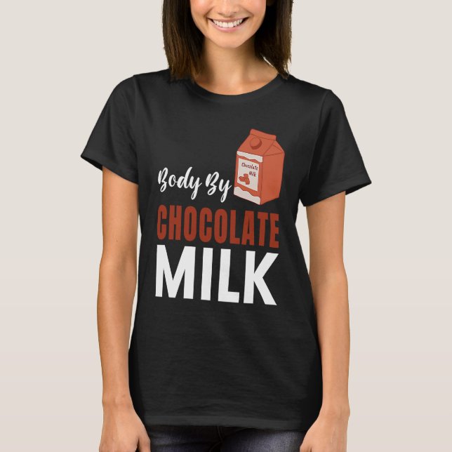 Camiseta Body By Chocolate Milk  Food  Eater Graphic (Anverso)