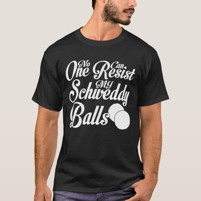 Camiseta Bolas De Schweddy Que Nadie Puede Resistir A Mis B (Anverso)