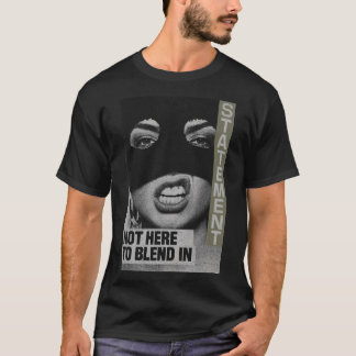 Camiseta Bold Statement: Not Here To Blend In
