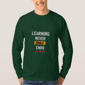 Camiseta Bold White Learning Never Truly Ends Quote