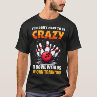 Camiseta Boliche No Tienes Que Estar Loco Para Jugar Con