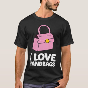 Camiseta Bolso de mano que amo los bolsos de mano