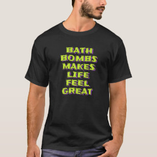 Camiseta Bombas de baño hacen que la vida se sienta grandio