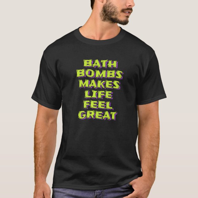 Camiseta Bombas de baño hacen que la vida se sienta grandio (Anverso)