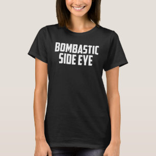 Camiseta BOMBÁSTICO LADO OJO Crimen Ofensivo Gracioso Meme