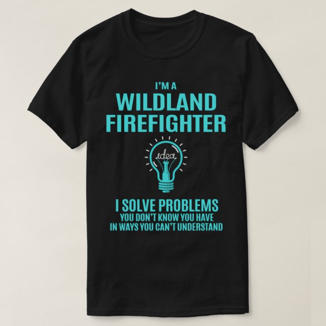 Camiseta Bombero de tierras silvestres resuelvo problemas a (Diseño del anverso)