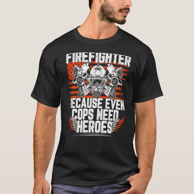 Camiseta Bombero Porque Hasta Los Policías Necesitan Héroes (Anverso)