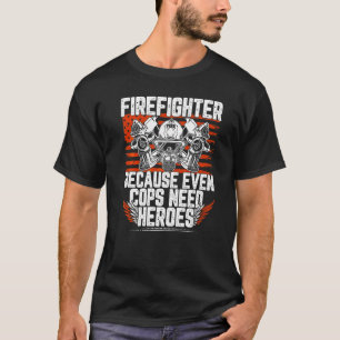 Camiseta Bombero Porque Hasta Los Policías Necesitan Héroes