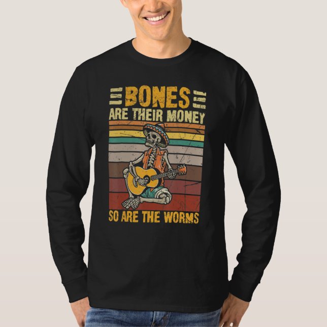 Camiseta Bones Are Their Money So Are The Worms Skeleton Ha (Anverso)