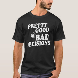 Camiseta Bonito Bueno En Las Malas Decisiones Láminas De Vi