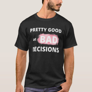 Camiseta Bonito bueno en malas decisiones grosero dicho sar