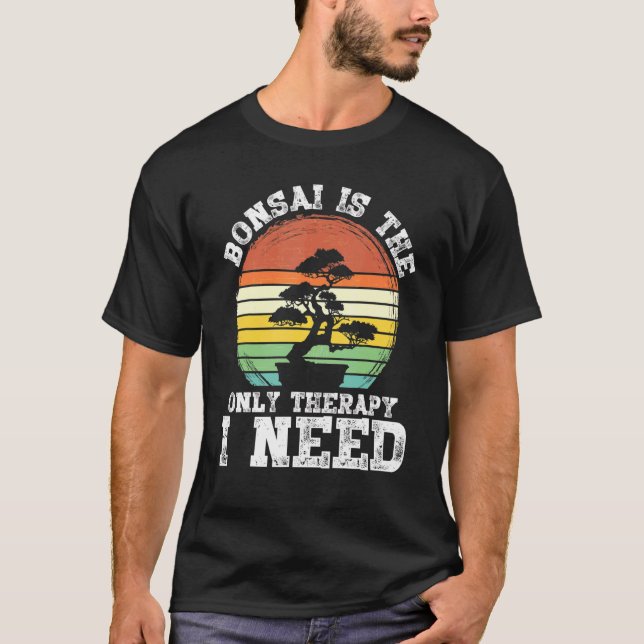 Camiseta Bonsai es la única terapia que necesito Bonsai (Anverso)