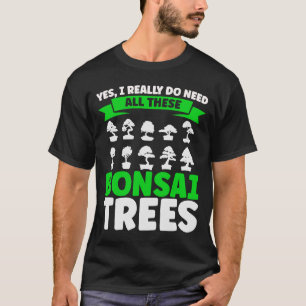 Camiseta Bonsai Tree Dueño Realmente Necesito Todos Estos B