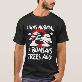 Camiseta Bonsai Tree I Was Normal 2 Bonsai Trees Ago