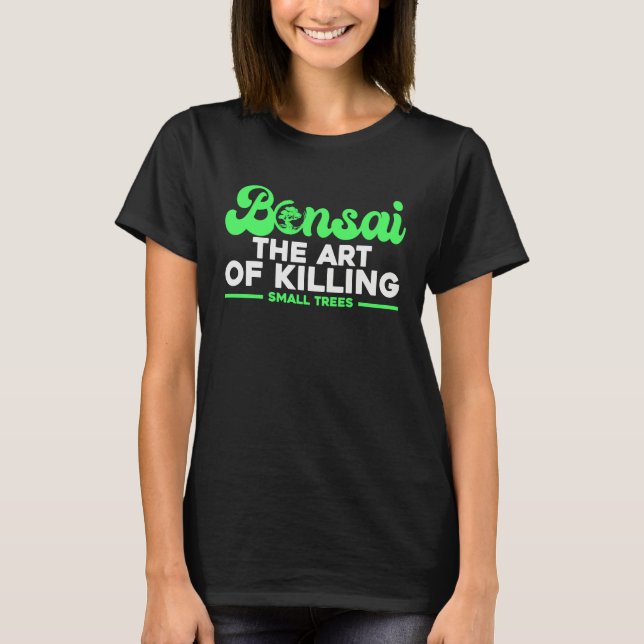 Camiseta Bonsai Tree Owner Bonsai The Of Killing Small Tree (Anverso)
