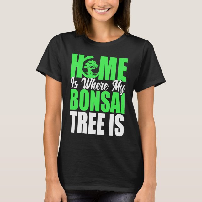Camiseta Bonsai Tree Owner Home Is Where My Bonsai Tree Is (Anverso)