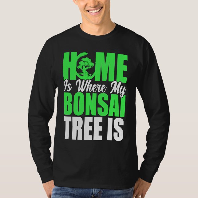 Camiseta Bonsai Tree Owner Home Is Where My Bonsai Tree Is (Anverso)