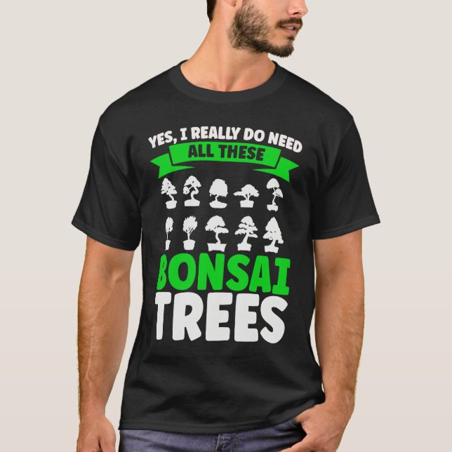Camiseta Bonsai Tree Owner I Really Do Need All These Bonsa (Anverso)