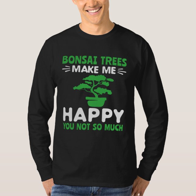 Camiseta Bonsai Trees Make Me Happy Pruning Gardening Bonsa (Anverso)
