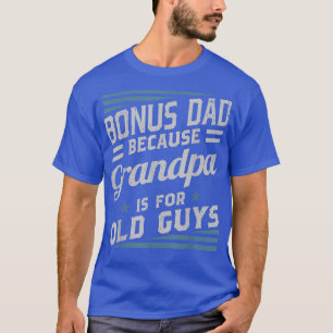 Camiseta Bonus Dad Porque El Abuelo Es Para Los Hombres May