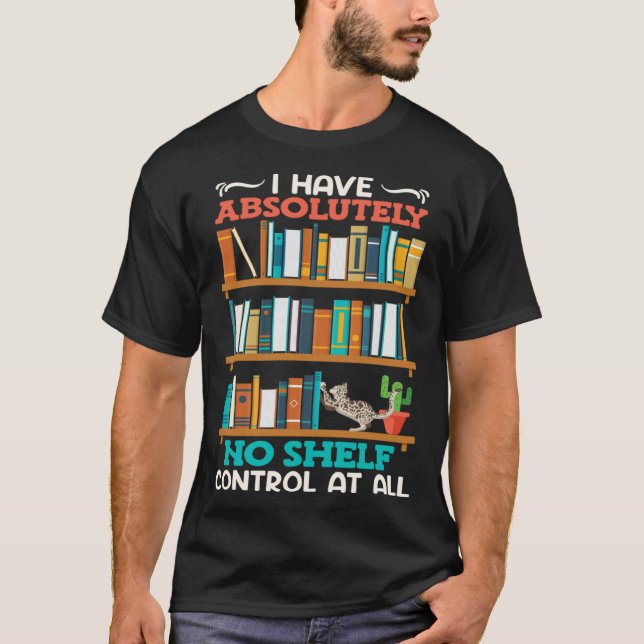 Camiseta Book  I have no Shelf Control at all Bookworm Read (Anverso)
