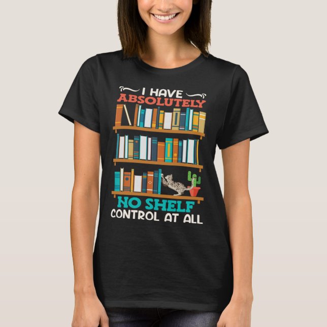 Camiseta Book  I have no Shelf Control at all Bookworm Read (Anverso)