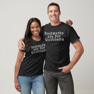 Camiseta Bookmarks are for Quitters