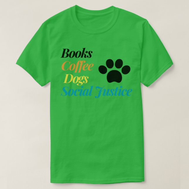 Camiseta Books And Coffee And Dogs And Social Justice 51 (Diseño del anverso)