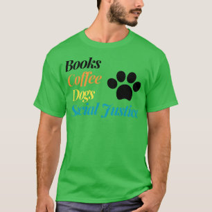 Camiseta Books And Coffee And Dogs And Social Justice 51