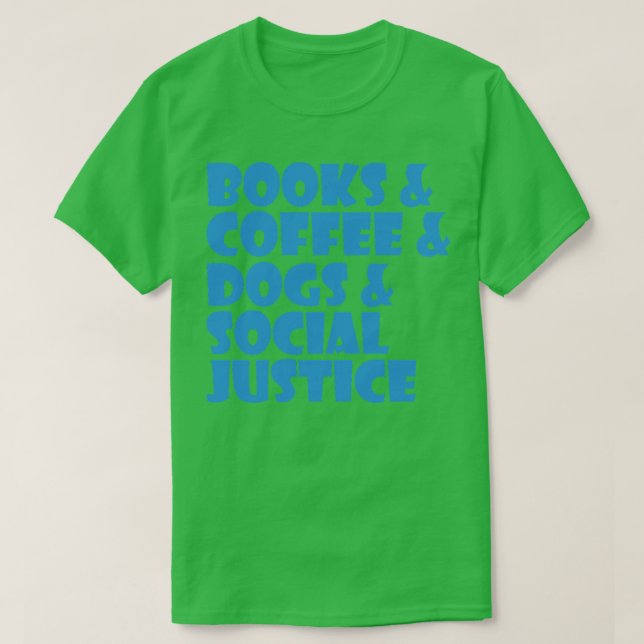 Camiseta Books And Coffee And Dogs And Social Justice Thoug (Diseño del anverso)
