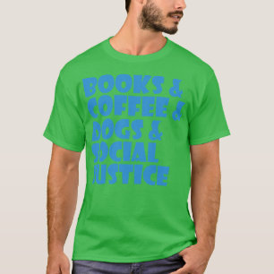 Camiseta Books And Coffee And Dogs And Social Justice Thoug