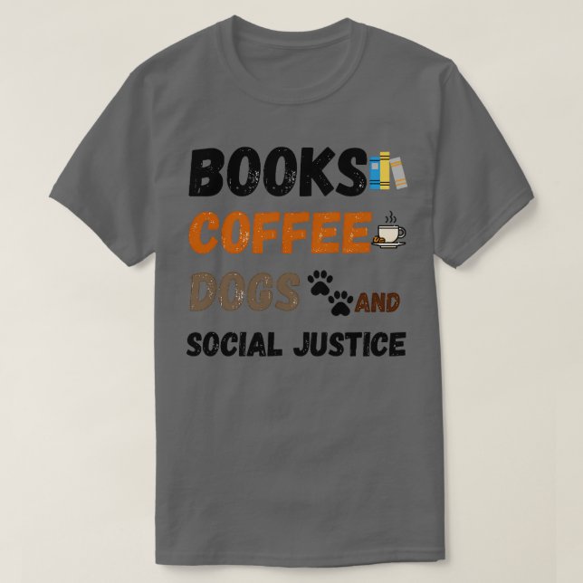 Camiseta books and coffee and dogs and social justice tshir (Diseño del anverso)