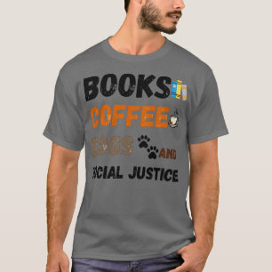 Camiseta books and coffee and dogs and social justice tshir