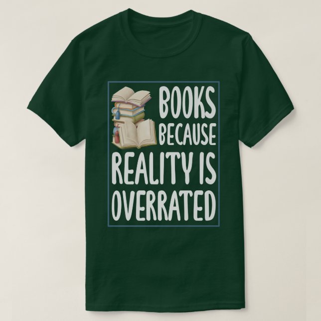 Camiseta Books because reality is overrated  Reading Book l (Diseño del anverso)