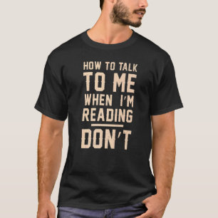 Camiseta Books Bookworm Cómo hablarme cuando estoy leyendo