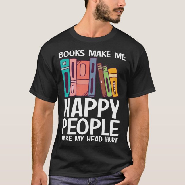 Camiseta Books Make Me Happy People Make Head Hurt  Book    (Anverso)