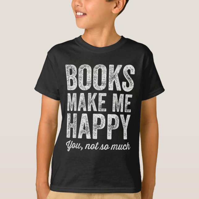 Camiseta Books Make Me Happy You Not So Much - Books Lover  (Anverso)