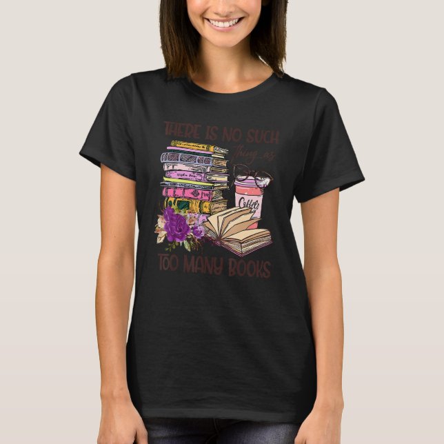 Camiseta Bookworm There Is No Such Thing As Too Many Books  (Anverso)