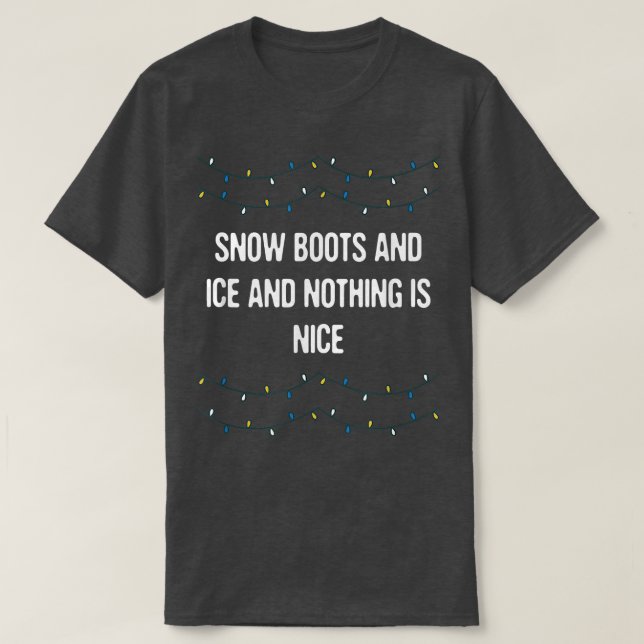 Camiseta Boots y hielo de nieve y nada es bueno Navidades R (Diseño del anverso)
