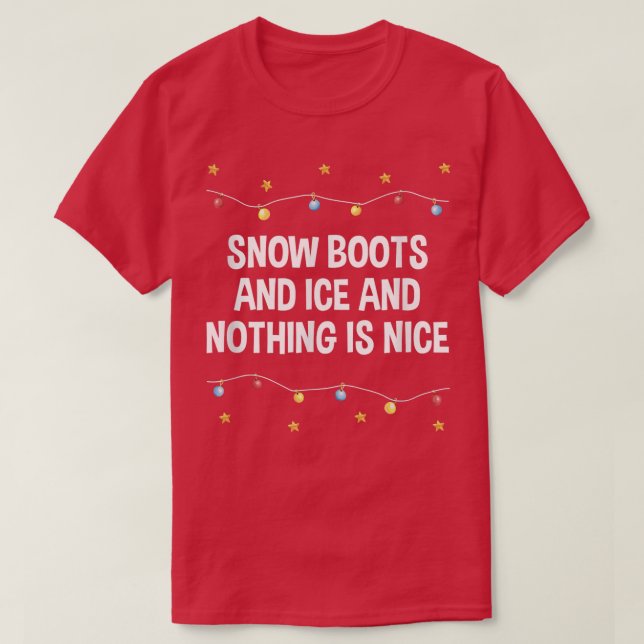 Camiseta Boots y hielo de nieve y nada es bueno Navidades R (Diseño del anverso)