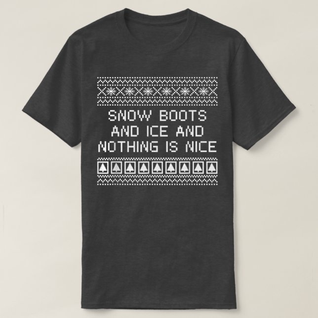 Camiseta Boots y hielo de nieve y nada es bueno Navidades R (Diseño del anverso)