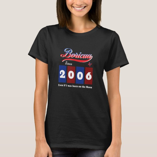 Camiseta Boricua Puertorriqueña Desde 2006 Aunque Nació En  (Anverso)
