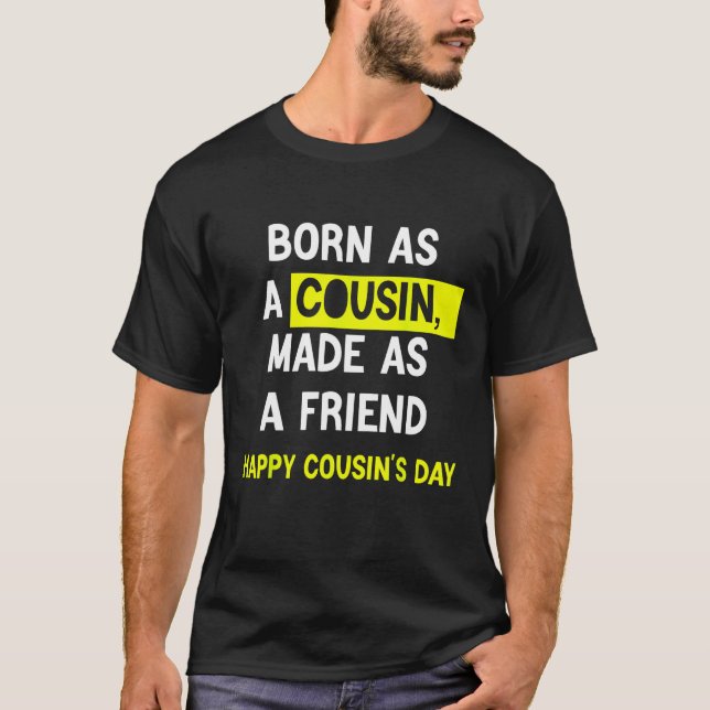 Camiseta Born As A Cousin Made As A Friend Happy Cousin's D (Anverso)