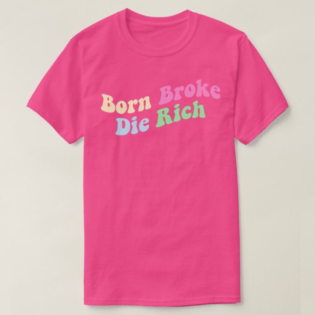 Camiseta Born Broke Die Rich (Diseño del anverso)