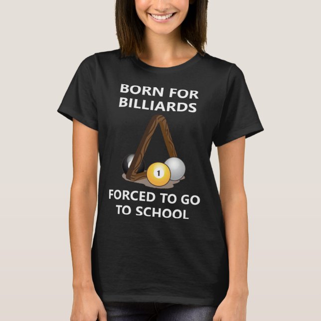 Camiseta Born for billiards Forced to go to school (Anverso)